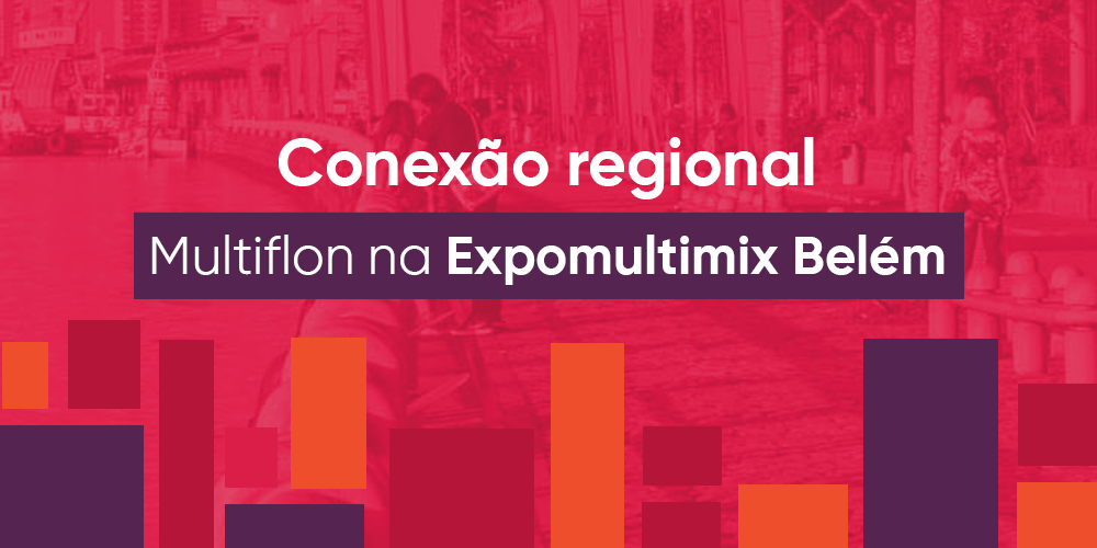 Conexo regional: a Multiflon continua expandindo sua participao em feiras locais da regio Norte, desta vez na cidade de Belm.